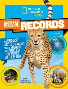 Animal Records : The Biggest, Fastest, Weirdest, Tiniest, Slowest, and Deadliest Creatures on the Planet