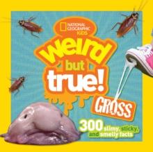 Weird But True! Gross : 300 Slimy, Sticky, and Smelly Facts