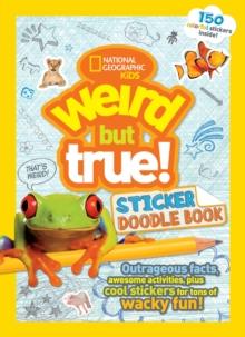 Weird But True! Sticker Doodle Book : Outrageous Facts, Awesome Activities, Plus Cool Stickers for Tons of Wacky Fun!