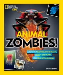 Animal Zombies! : And Other Bloodsucking Beasts, Creepy Creatures, and Real-Life Monsters