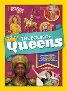 The Book of Queens : Legendary Leaders, Fierce Females, and More Wonder Women Who Ruled the World