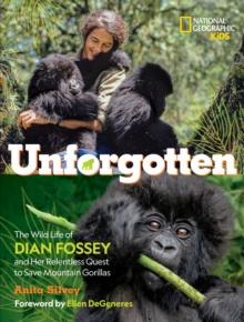 Unforgotten : The Wild Life of Dian Fossey and Her Relentless Quest to Save Mountain Gorillas