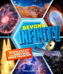 Beyond Infinity : Exploring the Secrets of the Universe With the James Webb Space Telescope