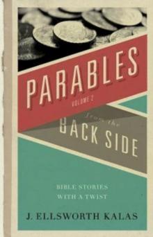 Parables from the Back Side Volume 2 : Bible Stories With A Twist