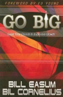 Go BIG : Lead Your Church to Explosive Growth