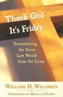 Thank God It's Friday : Encountering the Seven Last Words from the Cross