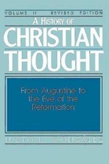 A History of Christian Thought Volume II : From Augustine to the Eve of the Reformation