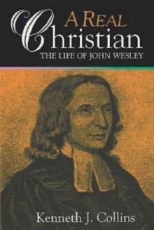 A Real Christian : The Life of John Wesley