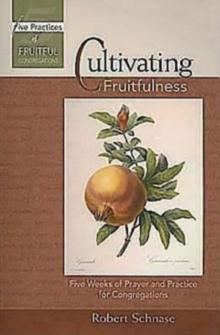 Cultivating Fruitfulness : Five Weeks of Prayer and Practice for Congregations