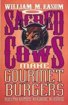 Sacred Cows Make Gourmet Burgers : Ministry Anytime, Anywhere, By Anyone