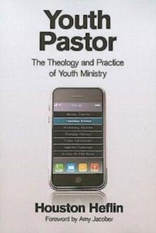 Youth Pastor : The Theology and Practice of Youth Ministry