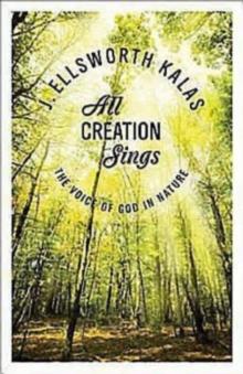 All Creation Sings : The Voice of God in Nature