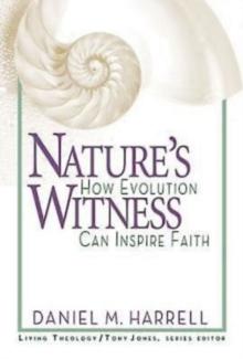 Nature's Witness : How Evolution Can Inspire Faith