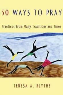 50 Ways to Pray : Practices from Many Traditions and Times