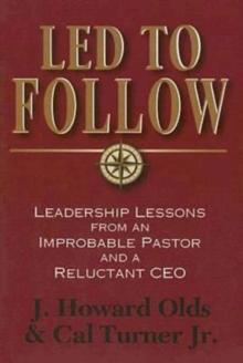 Led to Follow : Leadership Lessons from an Improbable Pastor and a Reluctant CEO