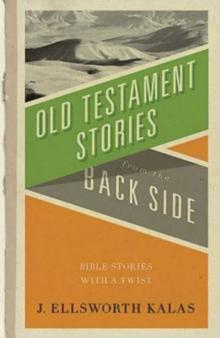 Old Testament Stories from the Back Side : Bible Stories with a Twist