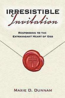 Irresistible Invitation 40 Day Reading Book : Responding to the Extravagant Heart of God