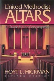 United Methodist Altars : A Guide for the Congregation (Revised Edition)