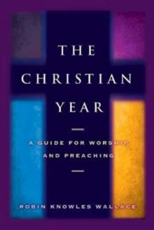 The Christian Year : A Guide for Worship and Preaching