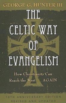 The Celtic Way of Evangelism, Tenth Anniversary Edition : How Christianity Can Reach the West . . .Again