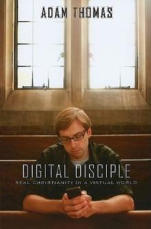 Digital Disciple : Real Christianity in a Virtual World