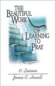 The Beautiful Work of Learning to Pray : 31 Lessons