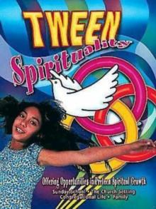 Tween Spirituality : Offering Opportunities for Preteen Spiritual Growth