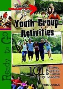 Ready-to-Go Youth Group Activities : 101 Games, Puzzles, Quizzes, and Ideas for Busy Leaders