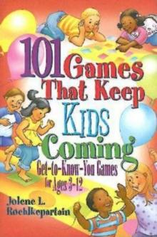 101 Games That Keep Kids Coming : Get-To-Know-You Games for Ages 3 -12