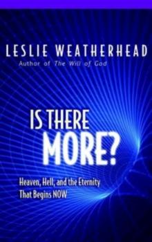 Is There More? : Heaven, Hell, and the Eternal Life that Begins Now