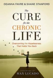 The Cure for the Chronic Life  22490 : Overcoming the Hopelessness That Holds You Back