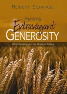 Practicing Extravagant Generosity : Daily Readings on the Grace of Giving