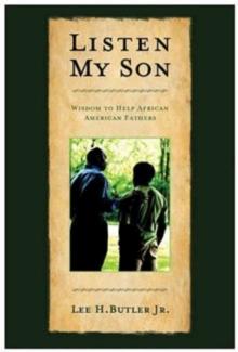 Listen My Son : Wisdom to Help African American Fathers