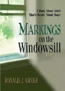 Markings on the Windowsill : A Book About Grief That's Really About Hope