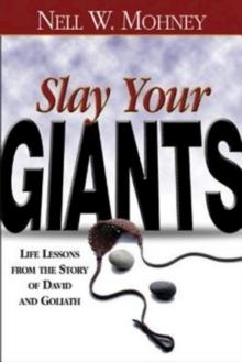 Slay Your Giants : Life Lessons from the Story of David and Goliath