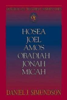 Abingdon Old Testament Commentaries: Hosea, Joel, Amos, Obadiah, Jonah, Micah : Minor Prophets