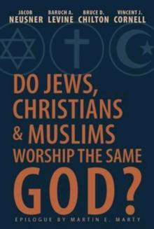 Do Jews, Christians and Muslims Worship the Same God?