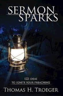 Sermon Sparks : 122 Ideas to Ignite Your Preaching