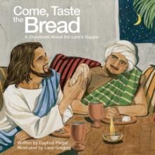 Come, Taste the Bread : A Storybook About the Lord's Supper