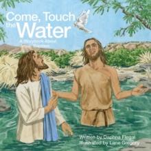 Come, Touch the Water : A Storybook About Jesus' Baptism