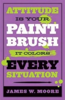 Attitude is Your Paintbrush : It Colors Every Situation