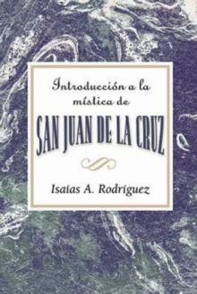 Introduccion a la mistica de San Juan de la Cruz AETH : An Introduction to the Mysticism of St. John of the Cross AETH (Spanish)