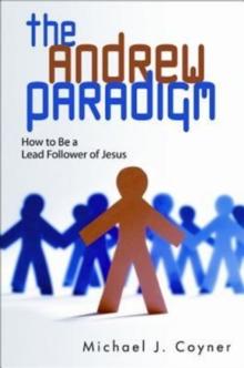 The Andrew Paradigm : How to Be a Lead Follower of Jesus