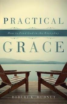 Practical Grace : How to Find God in the Everyday