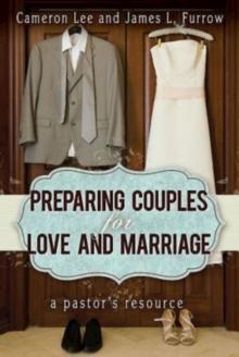 Preparing Couples for Love and Marriage : A Pastor's Resource