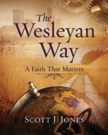 The Wesleyan Way : A Faith That Matters