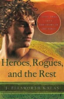 Heroes, Rogues, and the Rest : Lives That Tell the Story of the Bible