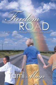 Freedom Road : A Girl's Journey Through the Foster Care System