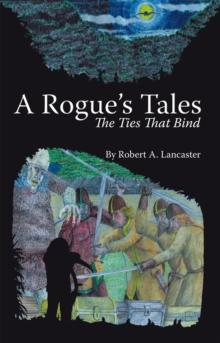 A Rogue'S Tales : The Ties That Bind