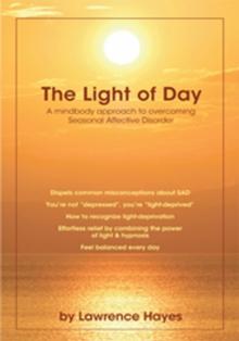 The Light of Day : A Mindbody Approach to Overcoming Seasonal Affective Disorder